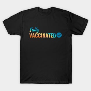 Fully VACCINATED - Vaccinate against the Virus. Pro Vax Pro Science T-Shirt